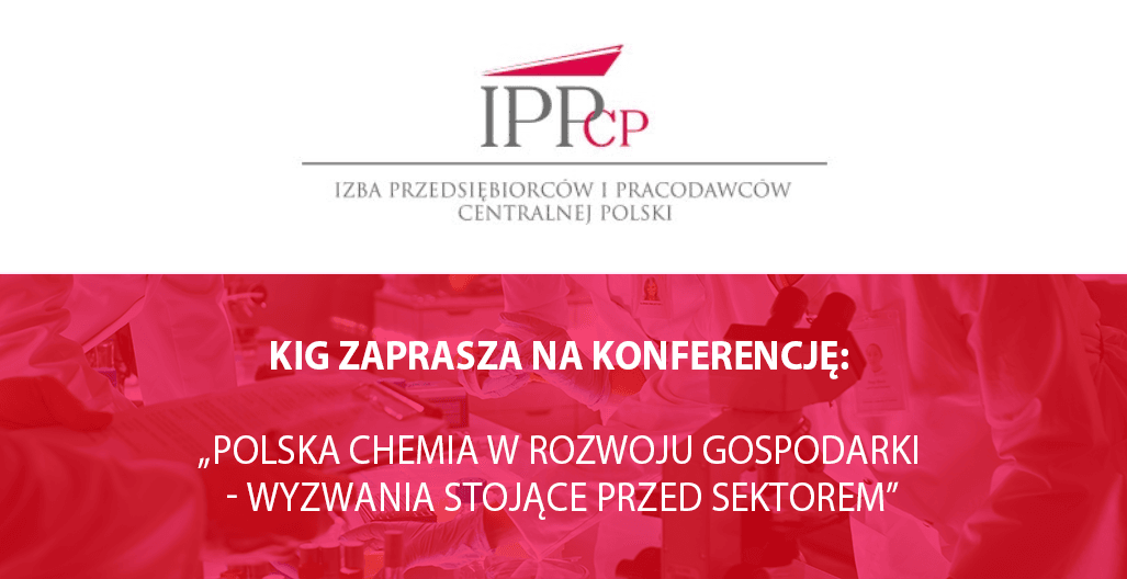 KIG zaprasza na konferencję:  „Polska chemia w rozwoju gospodarki – wyzwania stojące przed sektorem”